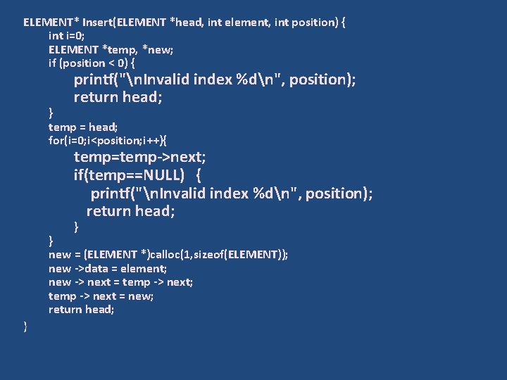 ELEMENT* Insert(ELEMENT *head, int element, int position) { int i=0; ELEMENT *temp, *new; if