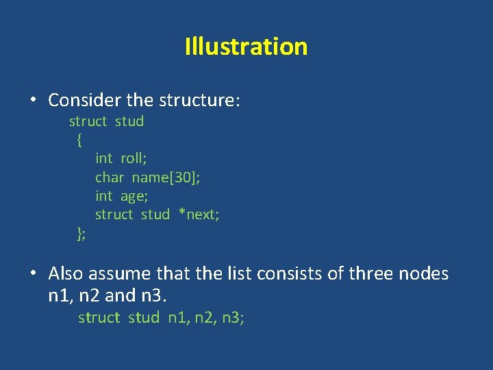 Illustration • Consider the structure: struct stud { int roll; char name[30]; int age;