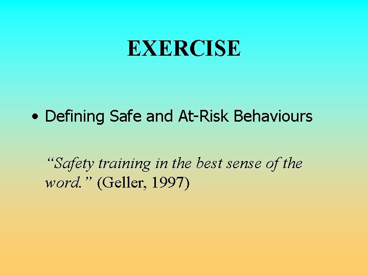 EXERCISE • Defining Safe and At-Risk Behaviours “Safety training in the best sense of EXERCISE • Defining Safe and At-Risk Behaviours “Safety training in the best sense of