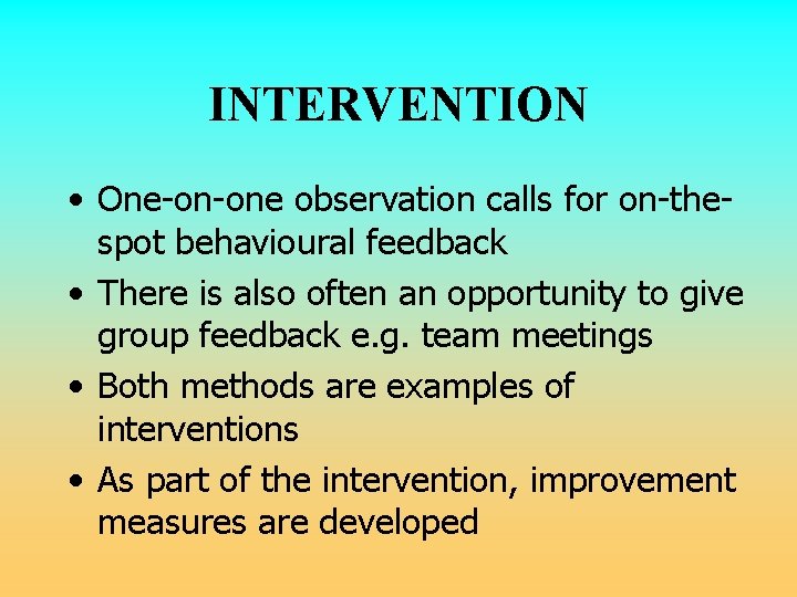 INTERVENTION • One-on-one observation calls for on-thespot behavioural feedback • There is also often INTERVENTION • One-on-one observation calls for on-thespot behavioural feedback • There is also often