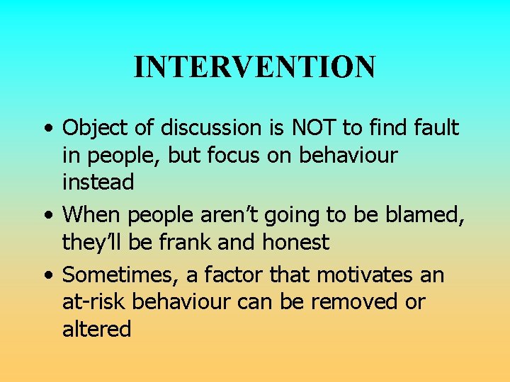 INTERVENTION • Object of discussion is NOT to find fault in people, but focus INTERVENTION • Object of discussion is NOT to find fault in people, but focus