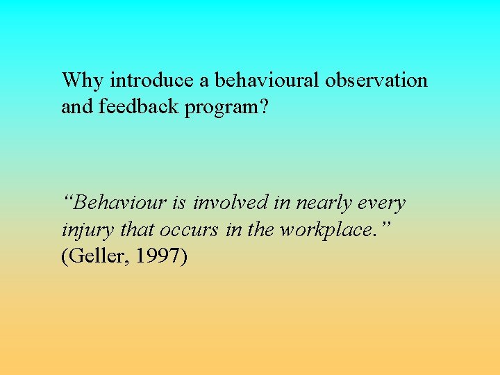 Why introduce a behavioural observation and feedback program? “Behaviour is involved in nearly every Why introduce a behavioural observation and feedback program? “Behaviour is involved in nearly every