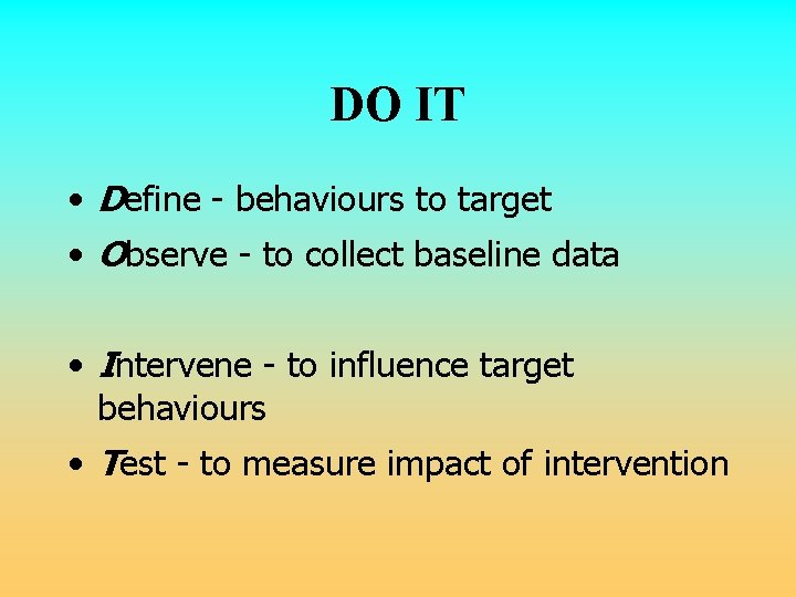 DO IT • Define - behaviours to target • Observe - to collect baseline DO IT • Define - behaviours to target • Observe - to collect baseline