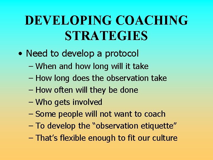 DEVELOPING COACHING STRATEGIES • Need to develop a protocol – When and how long DEVELOPING COACHING STRATEGIES • Need to develop a protocol – When and how long