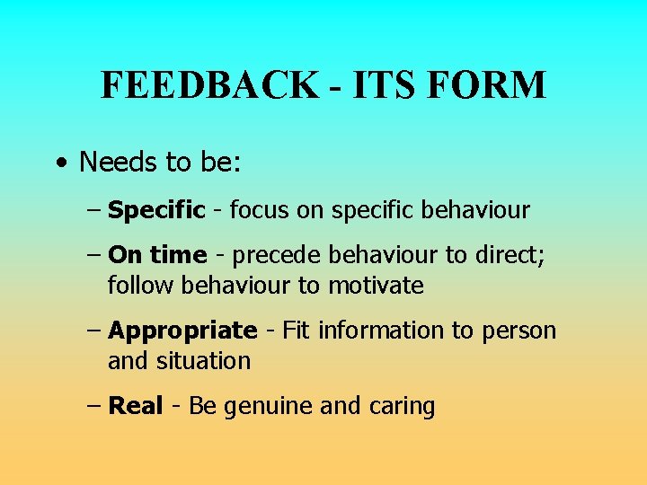 FEEDBACK - ITS FORM • Needs to be: – Specific - focus on specific FEEDBACK - ITS FORM • Needs to be: – Specific - focus on specific