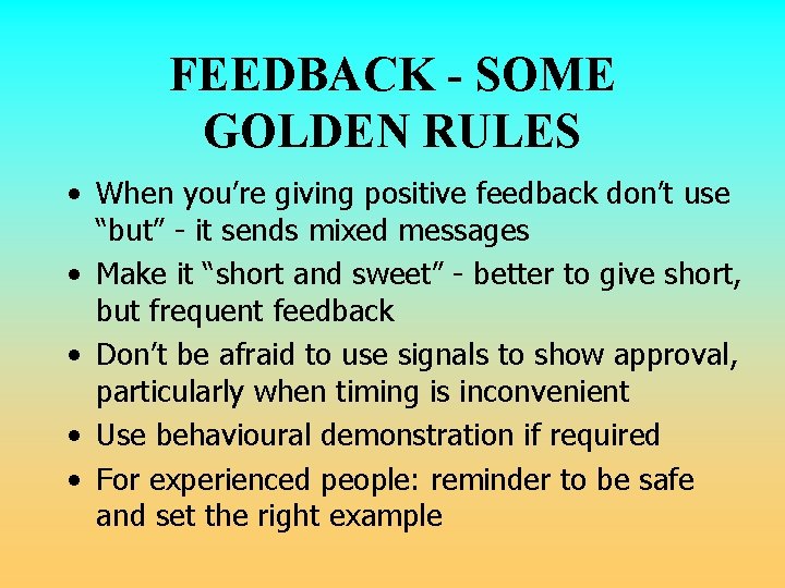 FEEDBACK - SOME GOLDEN RULES • When you’re giving positive feedback don’t use “but” FEEDBACK - SOME GOLDEN RULES • When you’re giving positive feedback don’t use “but”