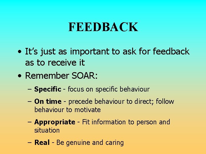 FEEDBACK • It’s just as important to ask for feedback as to receive it FEEDBACK • It’s just as important to ask for feedback as to receive it