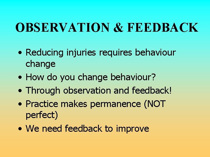 OBSERVATION & FEEDBACK • Reducing injuries requires behaviour change • How do you change OBSERVATION & FEEDBACK • Reducing injuries requires behaviour change • How do you change