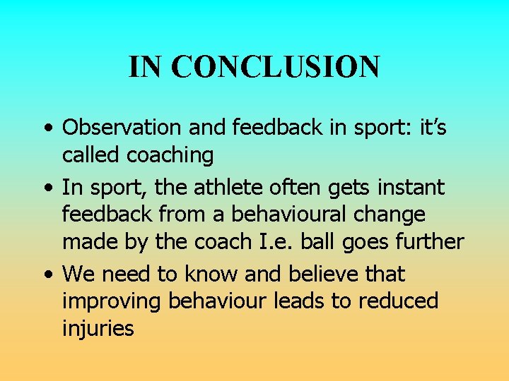 IN CONCLUSION • Observation and feedback in sport: it’s called coaching • In sport, IN CONCLUSION • Observation and feedback in sport: it’s called coaching • In sport,