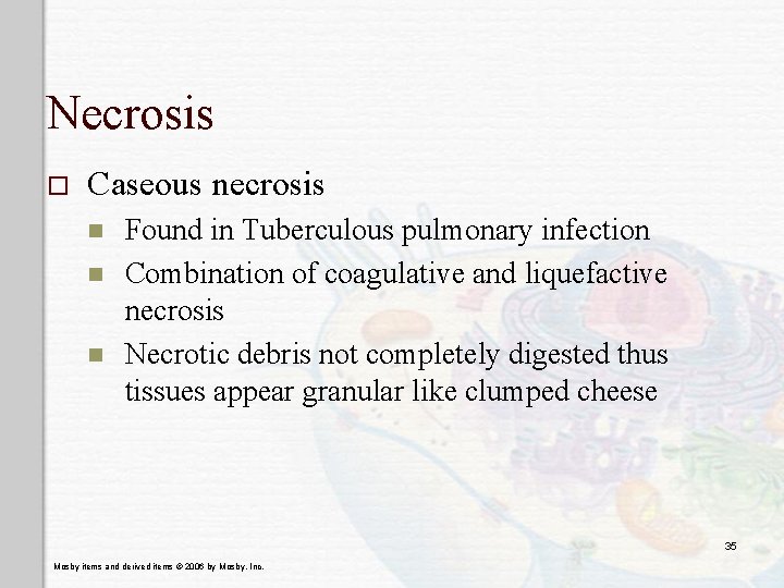 Necrosis o Caseous necrosis n n n Found in Tuberculous pulmonary infection Combination of Necrosis o Caseous necrosis n n n Found in Tuberculous pulmonary infection Combination of