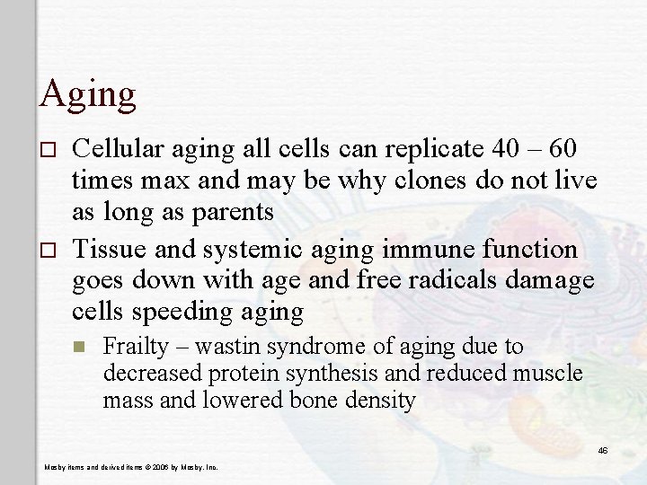 Aging o o Cellular aging all cells can replicate 40 – 60 times max Aging o o Cellular aging all cells can replicate 40 – 60 times max