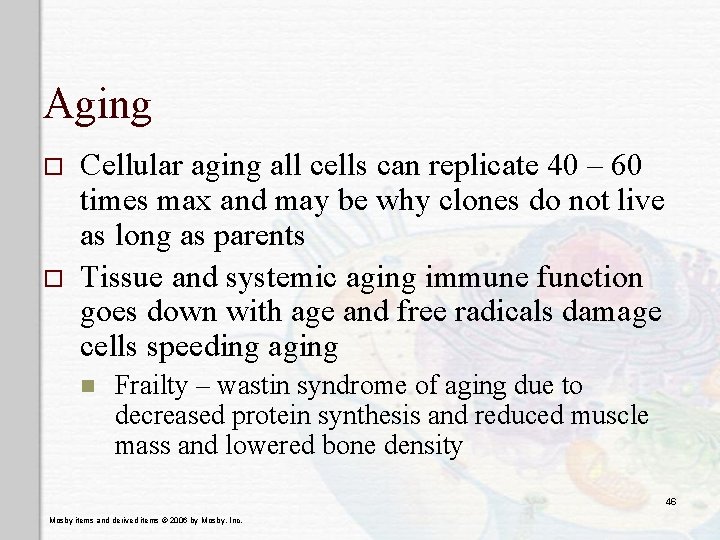 Aging o o Cellular aging all cells can replicate 40 – 60 times max