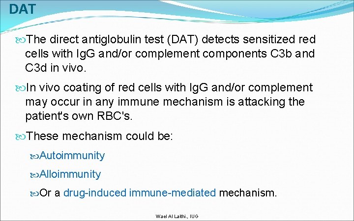 DAT The direct antiglobulin test (DAT) detects sensitized red cells with Ig. G and/or