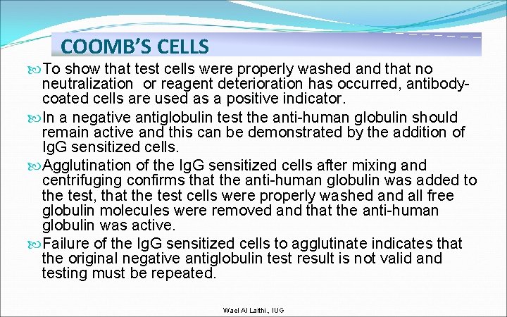 COOMB’S CELLS To show that test cells were properly washed and that no neutralization