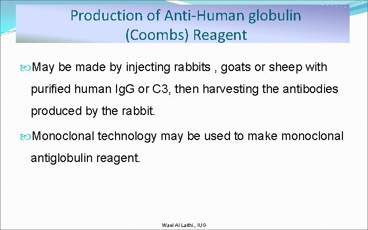 Production of Anti-Human globulin (Coombs) Reagent May be made by injecting rabbits , goats