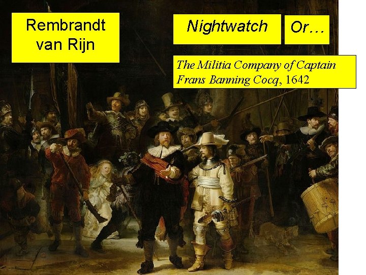 Rembrandt van Rijn Nightwatch Or… The Militia Company of Captain Frans Banning Cocq, 1642