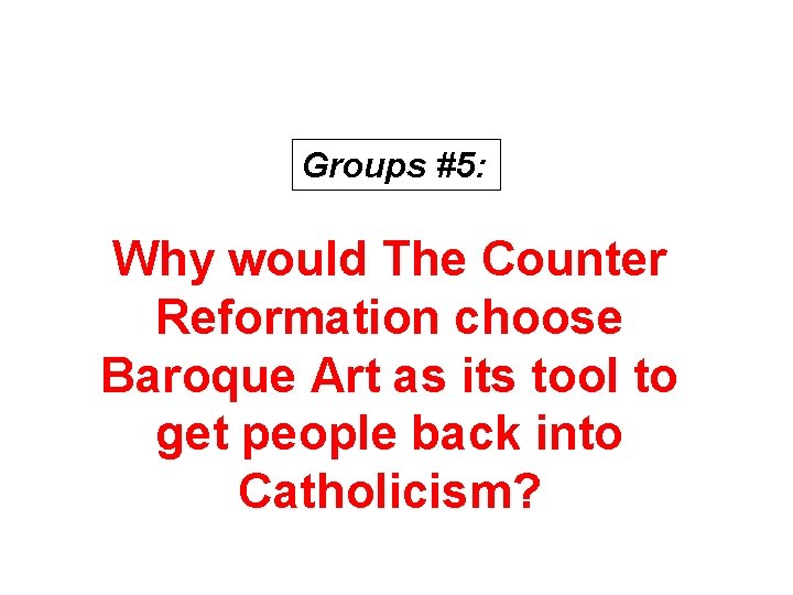 Groups #5: Why would The Counter Reformation choose Baroque Art as its tool to