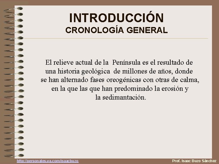 INTRODUCCIÓN CRONOLOGÍA GENERAL El relieve actual de la Península es el resultado de una