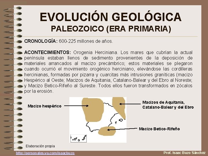 EVOLUCIÓN GEOLÓGICA PALEOZOICO (ERA PRIMARIA) CRONOLOGÍA: 600 -225 millones de años. ACONTECIMIENTOS: Orogenia Herciniana.