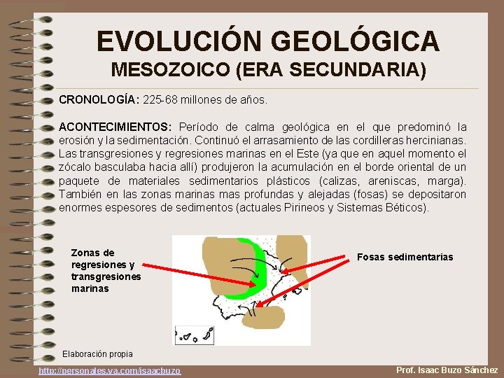 EVOLUCIÓN GEOLÓGICA MESOZOICO (ERA SECUNDARIA) CRONOLOGÍA: 225 -68 millones de años. ACONTECIMIENTOS: Período de