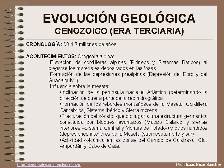 EVOLUCIÓN GEOLÓGICA CENOZOICO (ERA TERCIARIA) CRONOLOGÍA: 68 -1, 7 millones de años ACONTECIMIENTOS: Orogenia