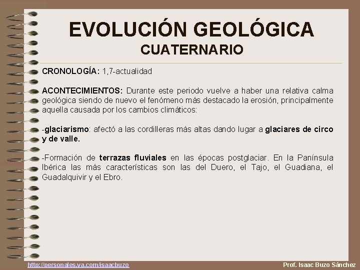 EVOLUCIÓN GEOLÓGICA CUATERNARIO CRONOLOGÍA: 1, 7 -actualidad ACONTECIMIENTOS: Durante este periodo vuelve a haber