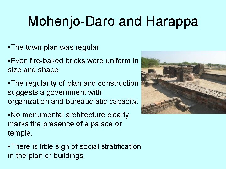 Mohenjo-Daro and Harappa • The town plan was regular. • Even fire-baked bricks were