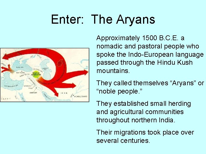 Enter: The Aryans Approximately 1500 B. C. E. a nomadic and pastoral people who
