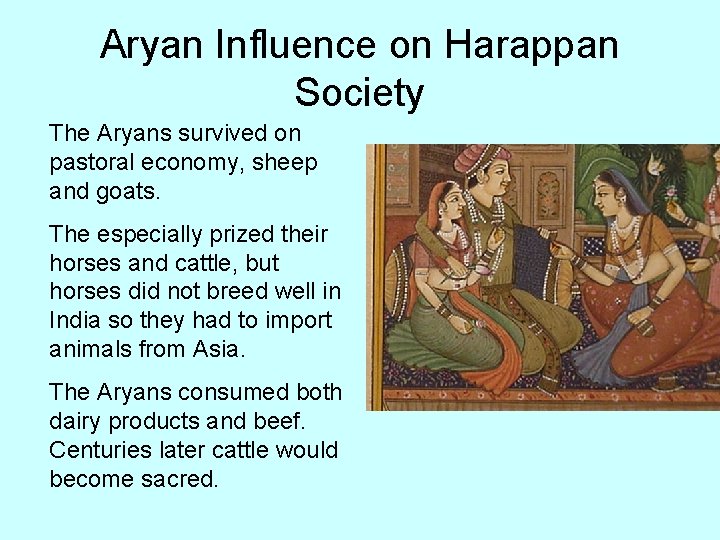 Aryan Influence on Harappan Society The Aryans survived on pastoral economy, sheep and goats.