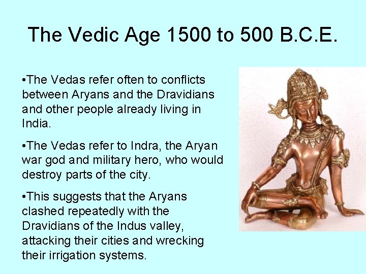 The Vedic Age 1500 to 500 B. C. E. • The Vedas refer often