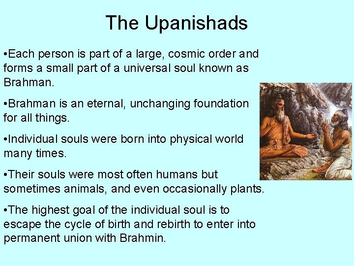 The Upanishads • Each person is part of a large, cosmic order and forms