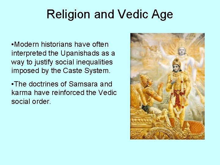 Religion and Vedic Age • Modern historians have often interpreted the Upanishads as a