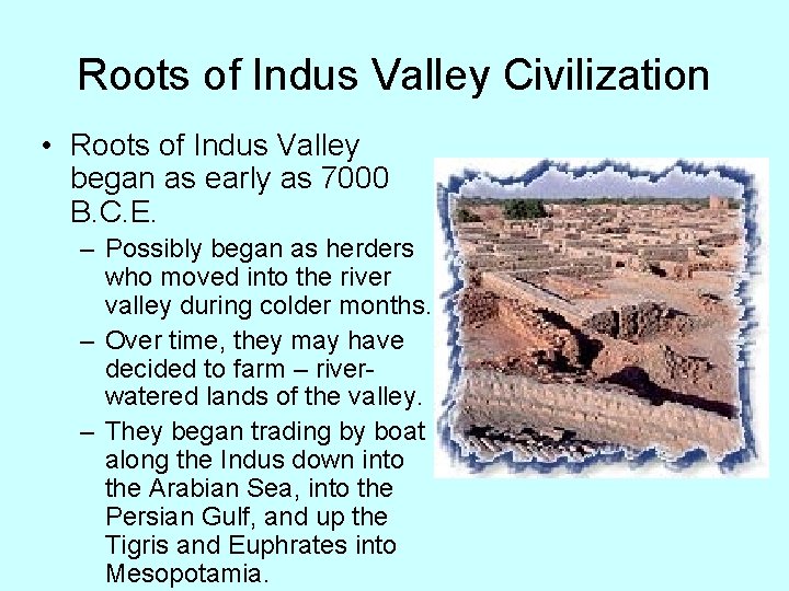 Roots of Indus Valley Civilization • Roots of Indus Valley began as early as