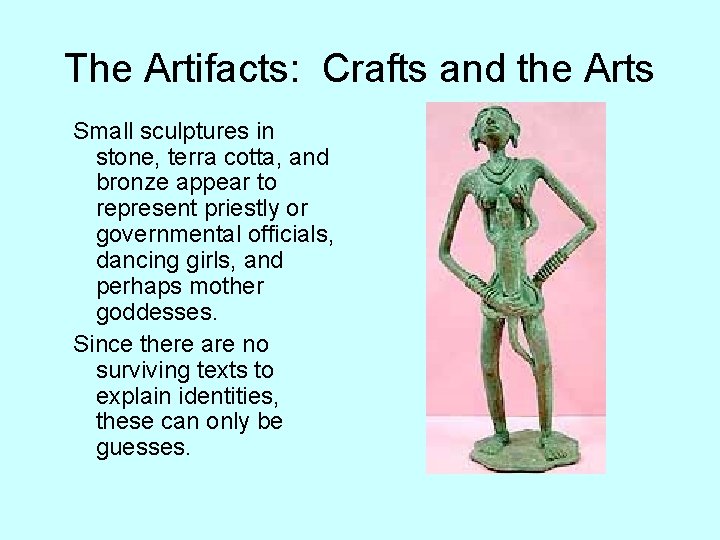 The Artifacts: Crafts and the Arts Small sculptures in stone, terra cotta, and bronze