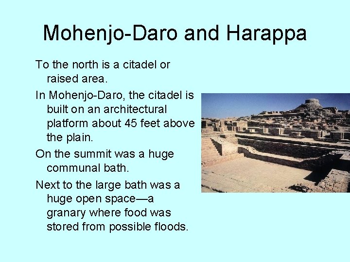 Mohenjo-Daro and Harappa To the north is a citadel or raised area. In Mohenjo-Daro,
