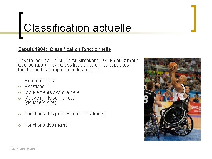 Classification actuelle Depuis 1984: Classification fonctionnelle Développée par le Dr. Horst Strohkendl (GER) et