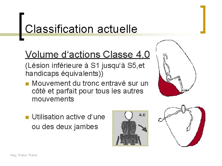 Classification actuelle Volume d‘actions Classe 4. 0 (Lésion inférieure à S 1 jusqu‘à S