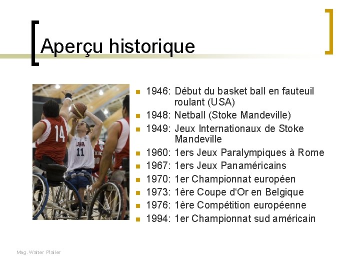 Aperçu historique n n n n n Mag. Walter Pfaller 1946: Début du basket