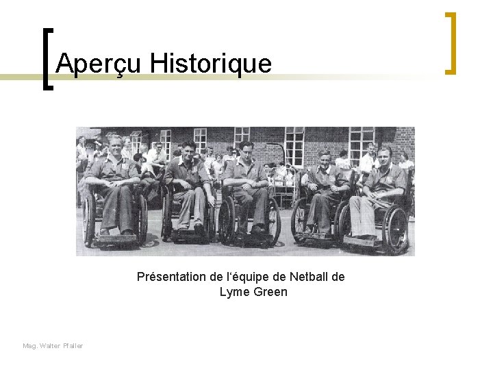 Aperçu Historique Présentation de l‘équipe de Netball de Lyme Green Mag. Walter Pfaller 