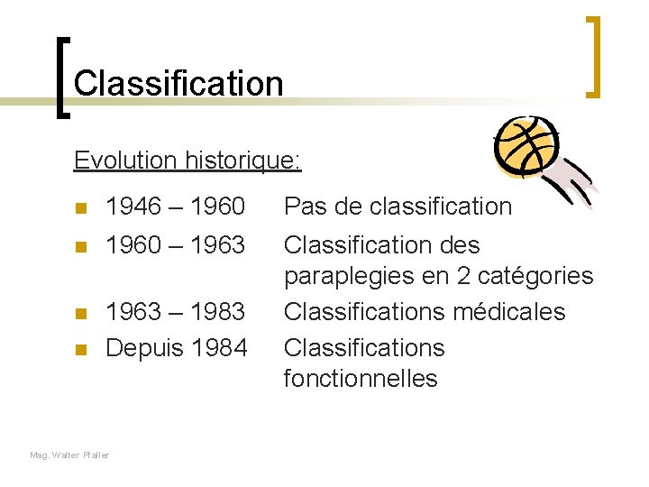 Classification Evolution historique: n 1946 – 1960 Pas de classification n 1960 – 1963