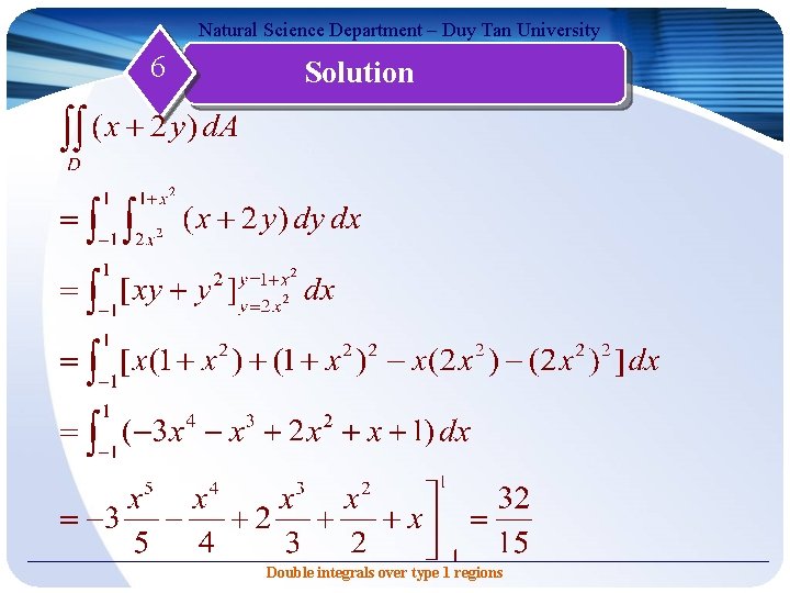 Natural Science Department – Duy Tan University 6 Solution Double integrals over type 1