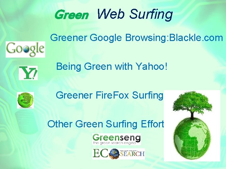 Green Web Surfing Greener Google Browsing: Blackle. com Being Green with Yahoo! Greener Fire.
