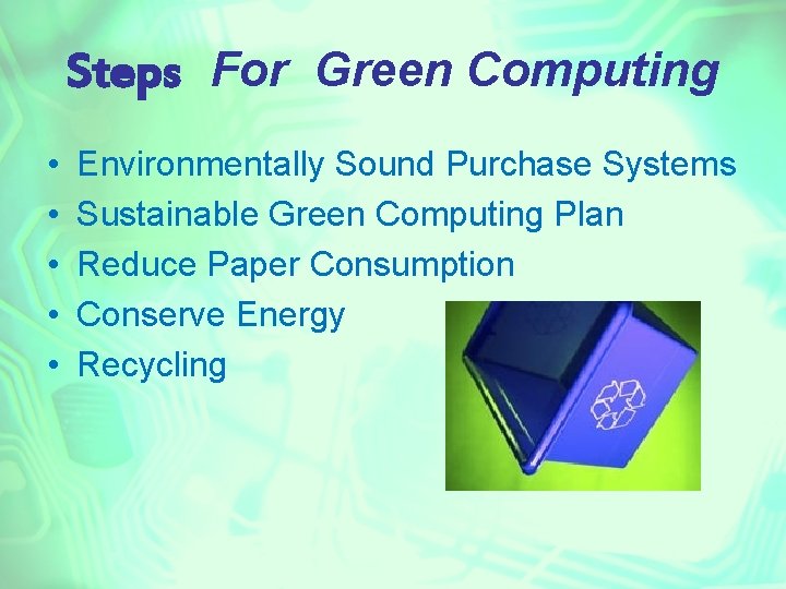 Steps For Green Computing • • • Environmentally Sound Purchase Systems Sustainable Green Computing
