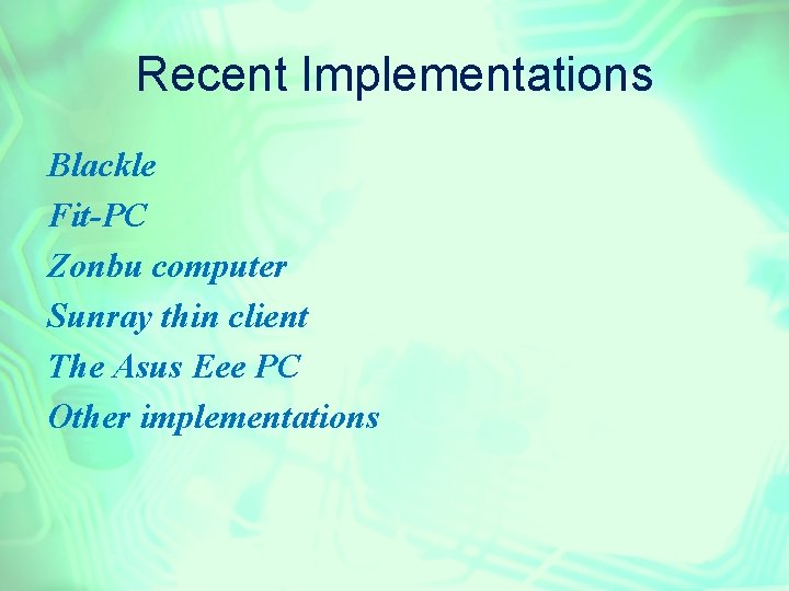 Recent Implementations Blackle Fit-PC Zonbu computer Sunray thin client The Asus Eee PC Other