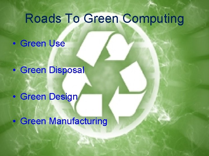 Roads To Green Computing • Green Use • Green Disposal • Green Design •