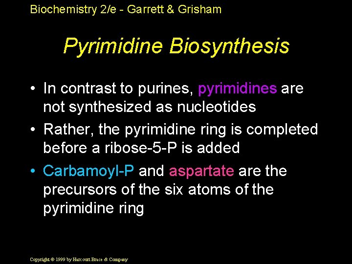 Biochemistry 2/e - Garrett & Grisham Pyrimidine Biosynthesis • In contrast to purines, pyrimidines