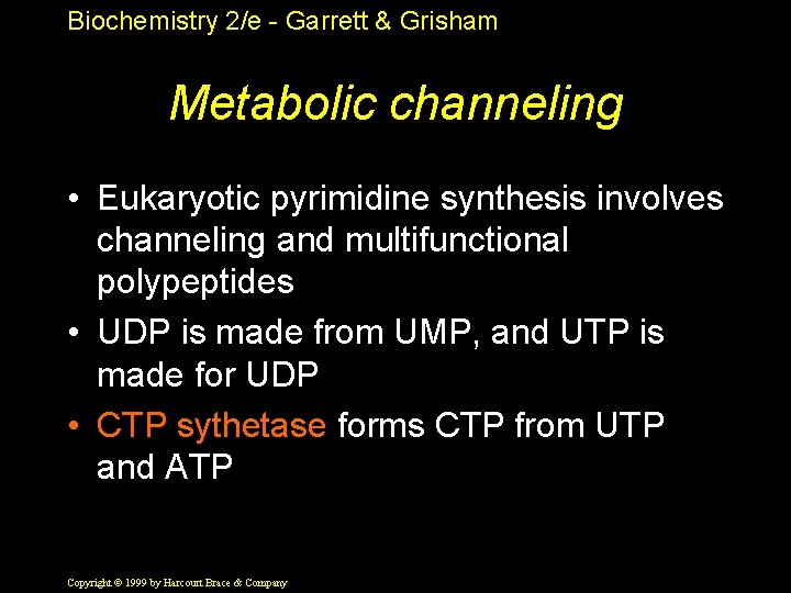 Biochemistry 2/e - Garrett & Grisham Metabolic channeling • Eukaryotic pyrimidine synthesis involves channeling