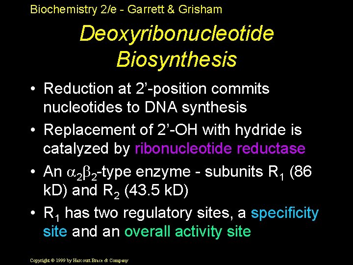 Biochemistry 2/e - Garrett & Grisham Deoxyribonucleotide Biosynthesis • Reduction at 2’-position commits nucleotides