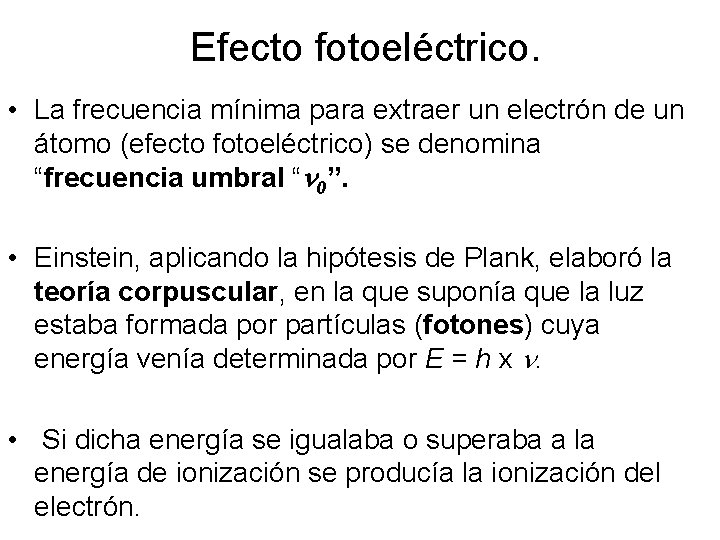 Efecto fotoeléctrico. • La frecuencia mínima para extraer un electrón de un átomo (efecto