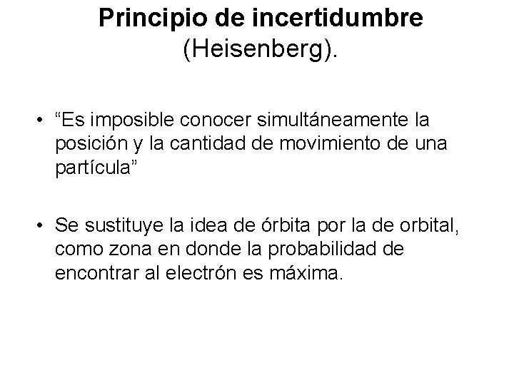 Principio de incertidumbre (Heisenberg). • “Es imposible conocer simultáneamente la posición y la cantidad